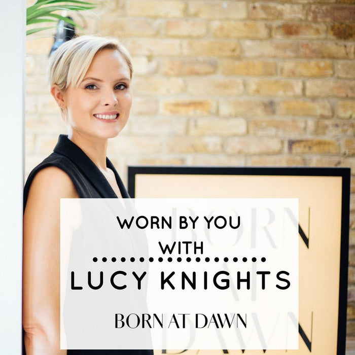 'Worn by You' with Lucy Knights from Born at Dawn